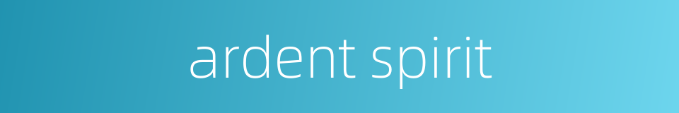 ardent spirit的同义词