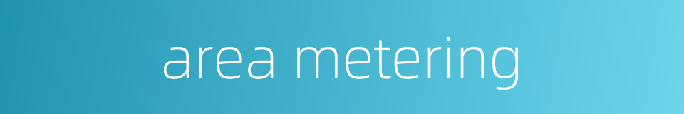 area metering的同义词