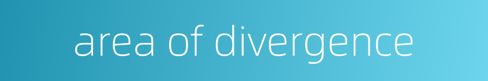 area of divergence的同义词