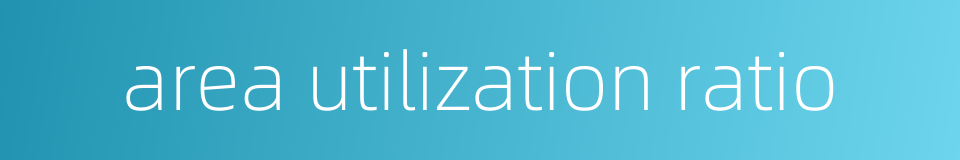area utilization ratio的同义词