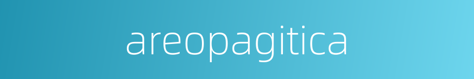 areopagitica的同义词