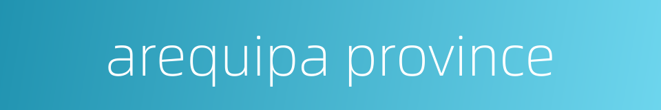 arequipa province的同义词