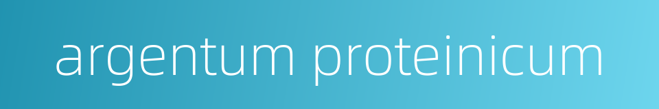 argentum proteinicum的同义词