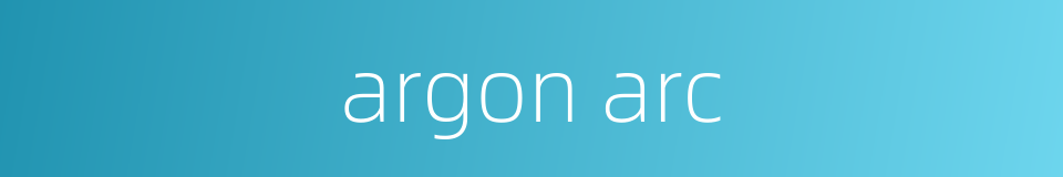 argon arc的同义词