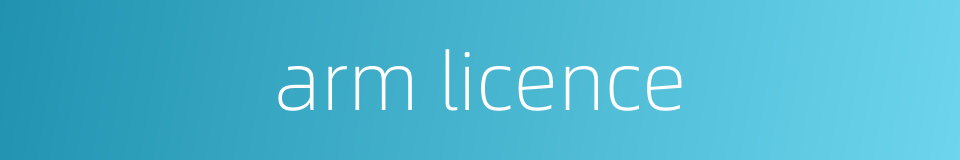 arm licence的同义词