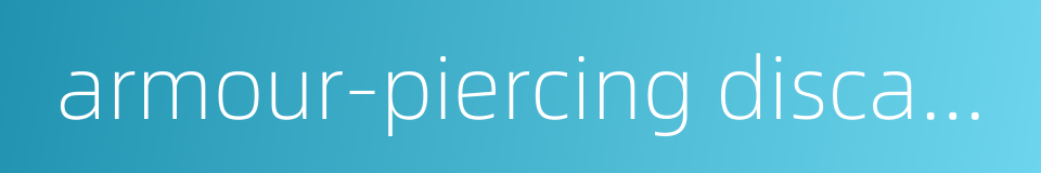 armour-piercing discarding sabot的同义词