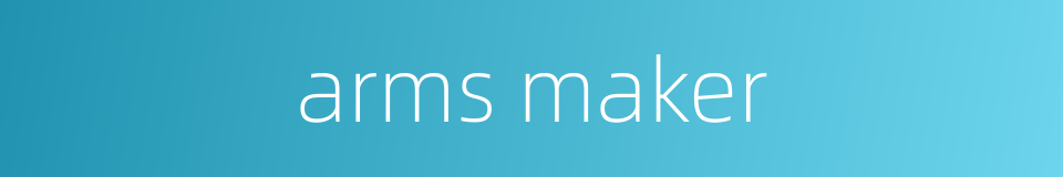 arms maker的同义词