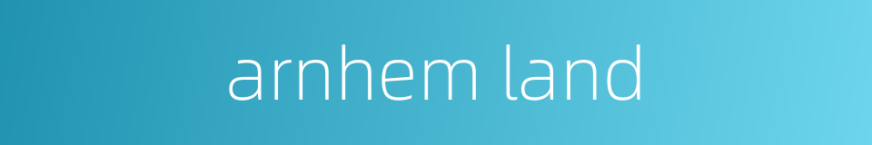 arnhem land的同义词
