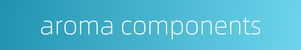 aroma components的同义词