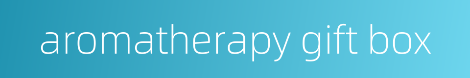 aromatherapy gift box的同义词