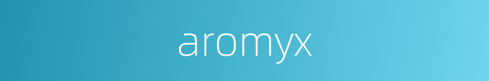 aromyx的同义词