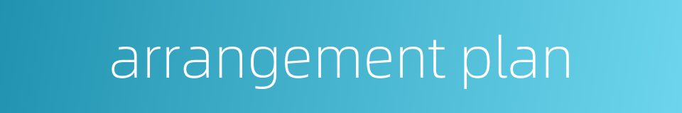 arrangement plan的同义词