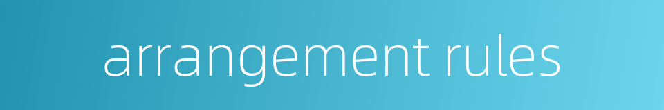 arrangement rules的同义词