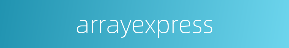 arrayexpress的同义词