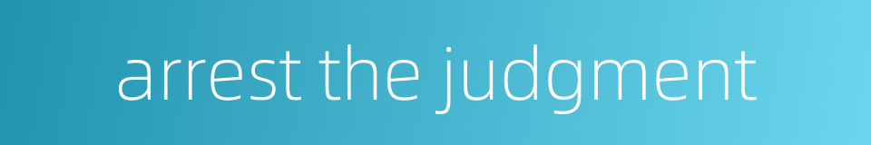arrest the judgment的同义词