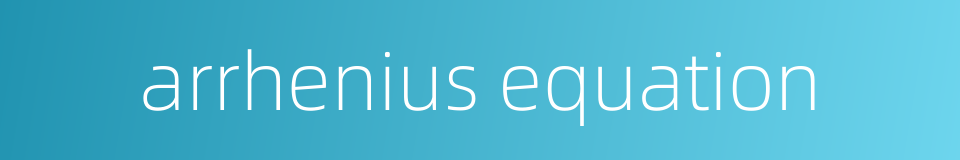 arrhenius equation的同义词