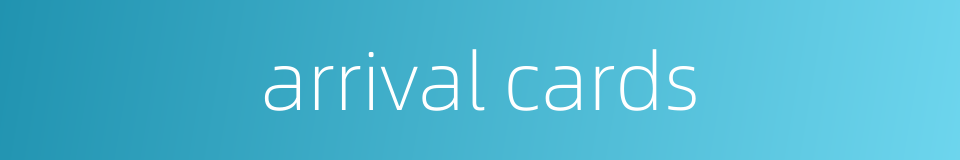 arrival cards的同义词