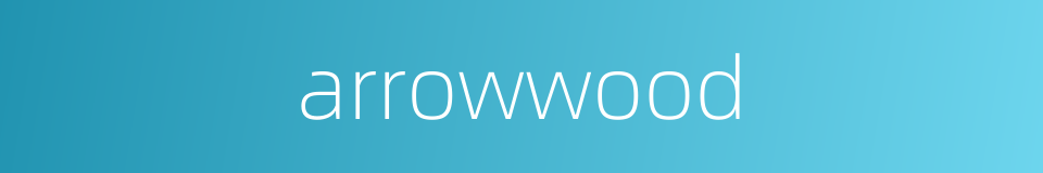 arrowwood的同义词
