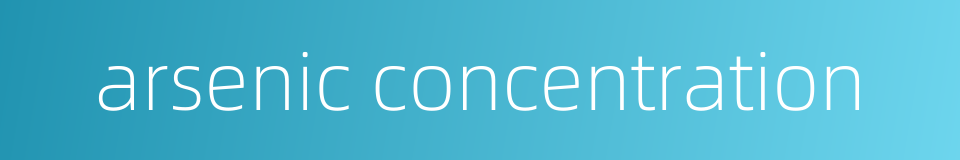 arsenic concentration的同义词