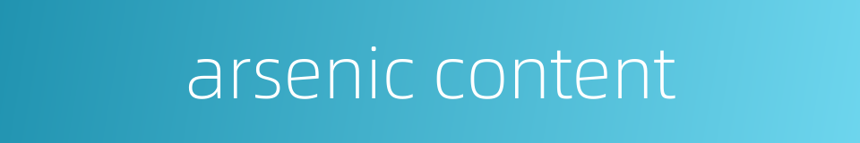 arsenic content的同义词