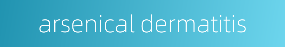 arsenical dermatitis的同义词