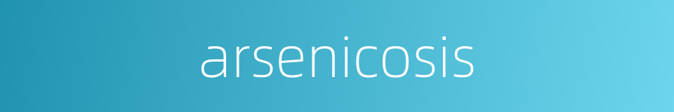 arsenicosis的同义词