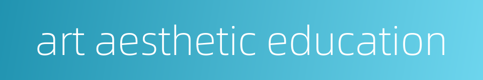art aesthetic education的同义词