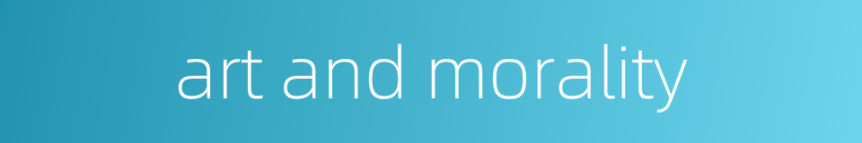 art and morality的同义词