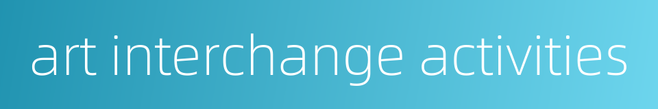 art interchange activities的同义词