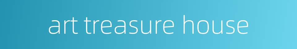 art treasure house的同义词