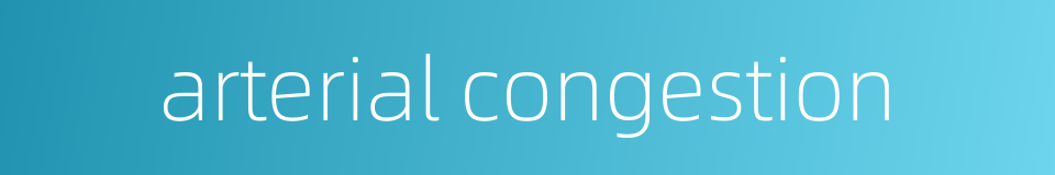 arterial congestion的同义词