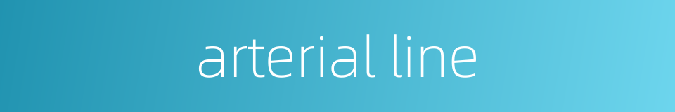 arterial line的同义词