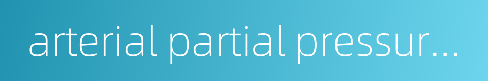 arterial partial pressure of oxygen的同义词
