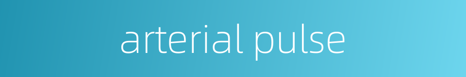 arterial pulse的同义词