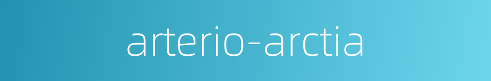 arterio-arctia的同义词