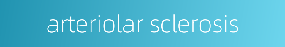 arteriolar sclerosis的同义词