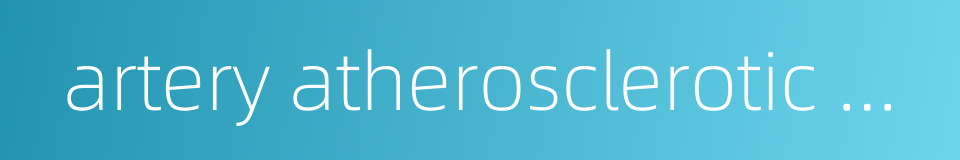 artery atherosclerotic plaque的同义词