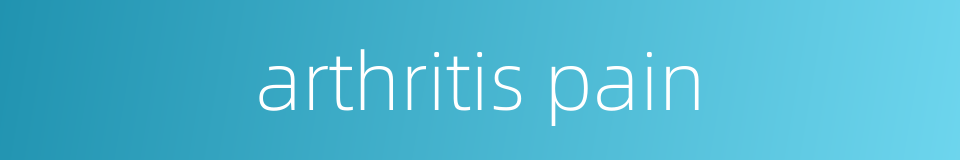 arthritis pain的同义词