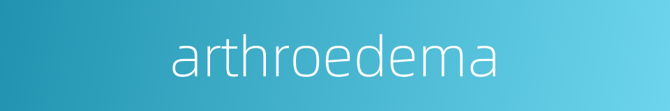 arthroedema的同义词