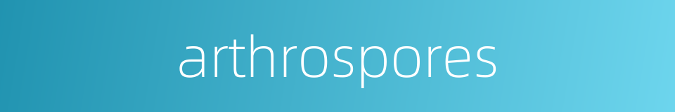 arthrospores的同义词