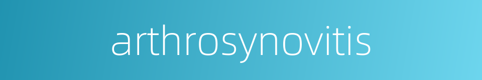 arthrosynovitis的同义词