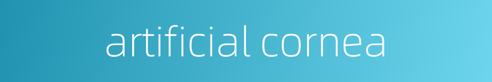 artificial cornea的同义词