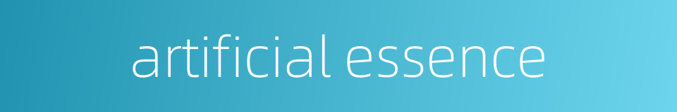 artificial essence的同义词