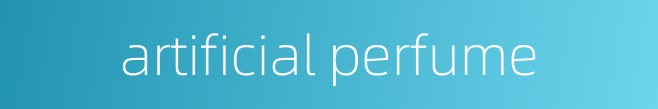 artificial perfume的同义词