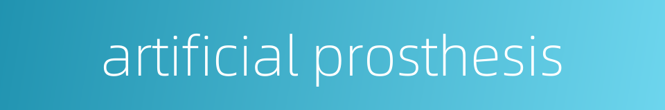 artificial prosthesis的同义词