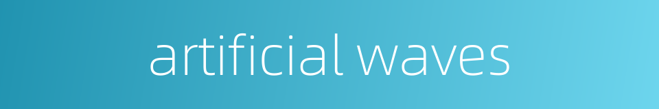 artificial waves的同义词