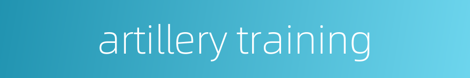 artillery training的同义词