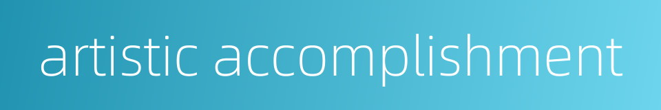 artistic accomplishment的同义词