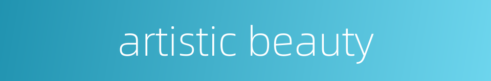 artistic beauty的同义词