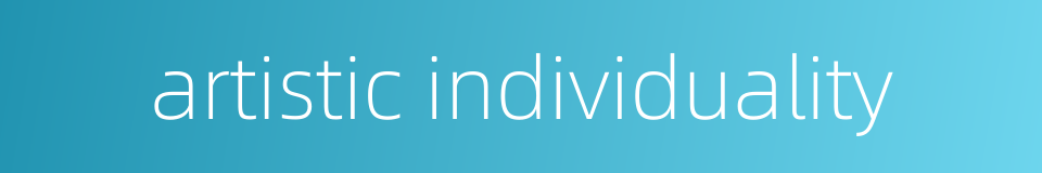 artistic individuality的同义词